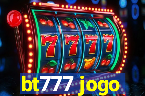 bt777 jogo